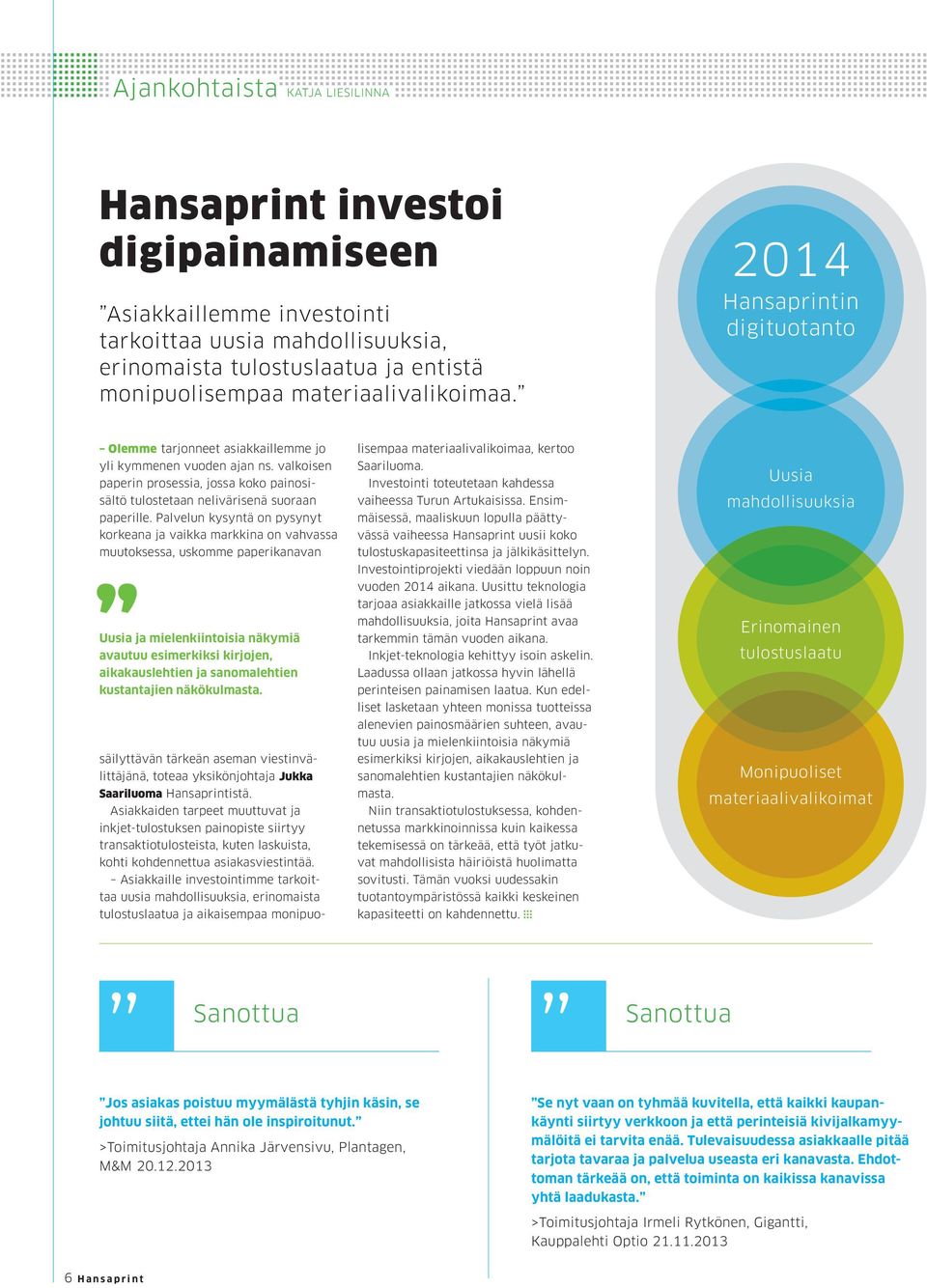 valkoisen paperin prosessia, jossa koko painosisältö tulostetaan nelivärisenä suoraan paperille.