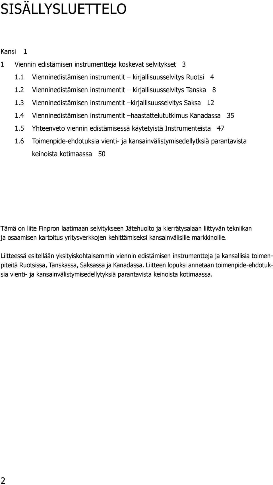 4 Vienninedistämisen instrumentit haastattelututkimus Kanadassa 35 1.5 Yhteenveto viennin edistämisessä käytetyistä Instrumenteista 47 1.