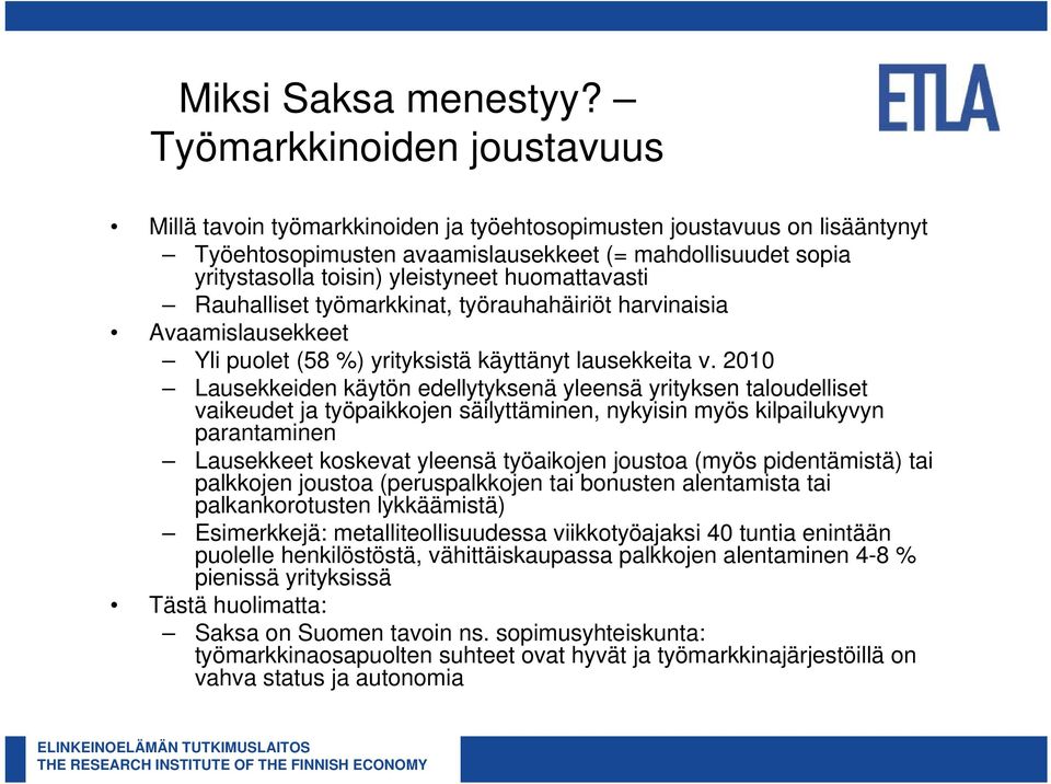 huomattavasti Rauhalliset työmarkkinat, työrauhahäiriöt harvinaisia Avaamislausekkeet Yli puolet (58 %) yrityksistä käyttänyt lausekkeita v.
