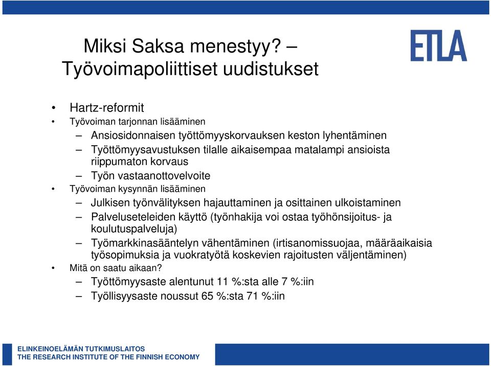 aikaisempaa matalampi ansioista riippumaton korvaus Työn vastaanottovelvoite Työvoiman kysynnän lisääminen Julkisen työnvälityksen hajauttaminen ja osittainen