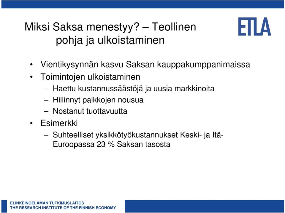 kauppakumppanimaissa Toimintojen ulkoistaminen Haettu kustannussäästöjä ja
