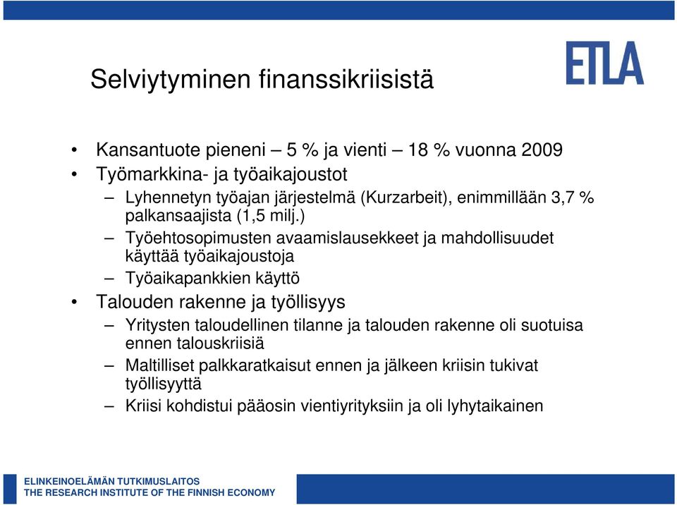 ) Työehtosopimusten avaamislausekkeet ja mahdollisuudet käyttää työaikajoustoja Työaikapankkien käyttö Talouden rakenne ja työllisyys