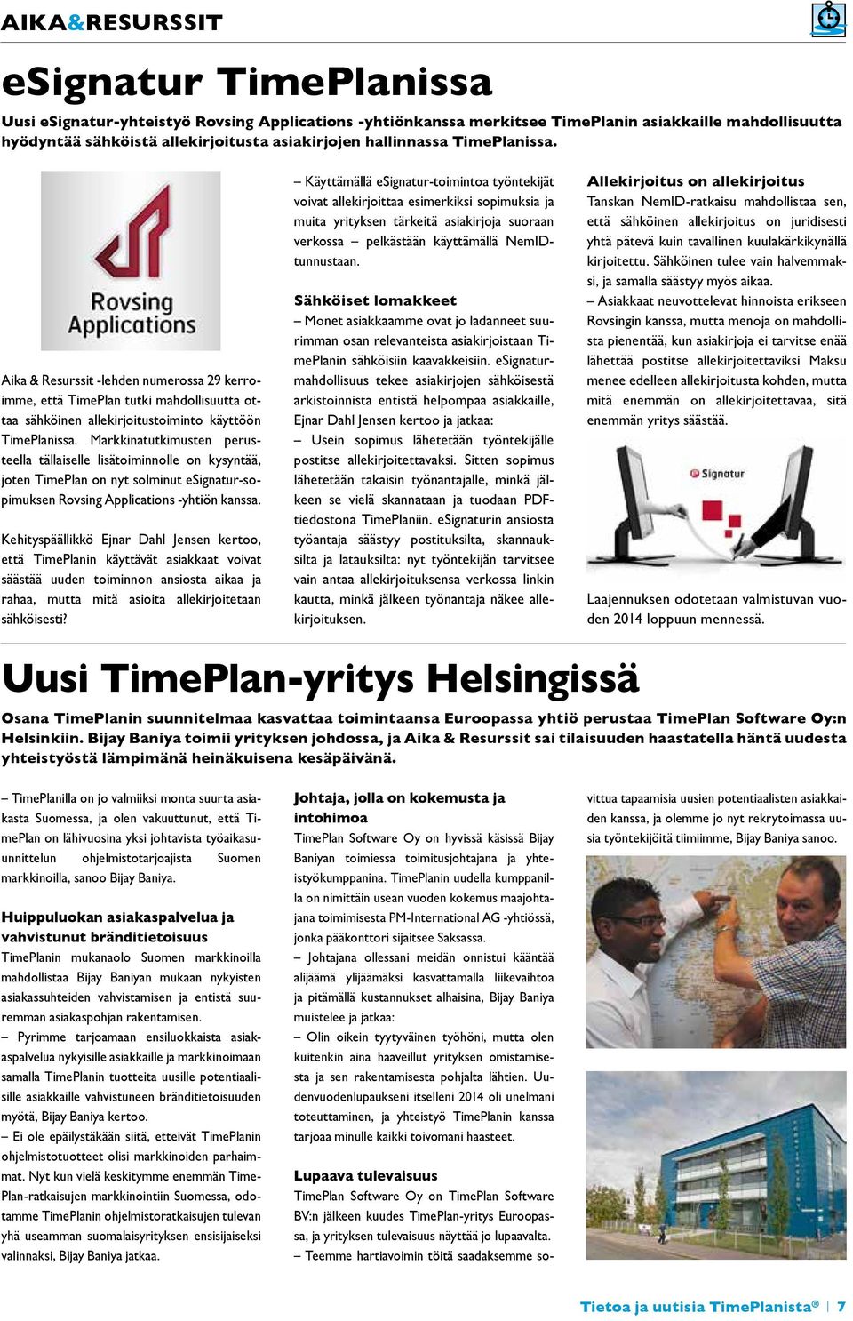 Markkinatutkimusten perusteella tällaiselle lisätoiminnolle on kysyntää, joten TimePlan on nyt solminut esignatur-sopimuksen Rovsing Applications -yhtiön kanssa.