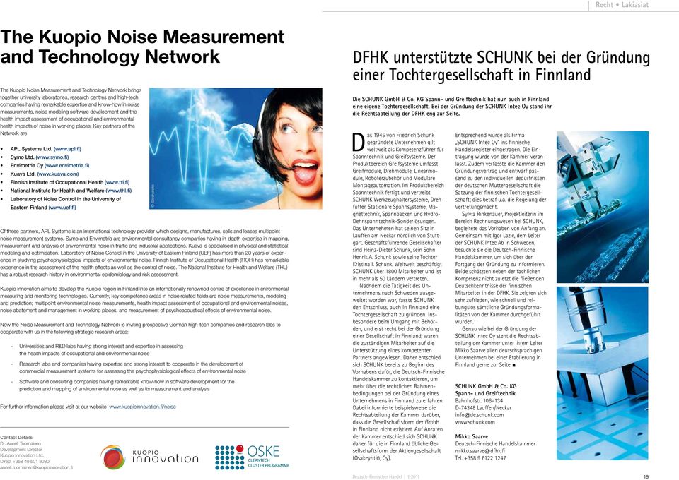 noise in working places. Key partners of the Network are APL Systems Ltd. (www.apl.fi) Symo Ltd. (www.symo.fi) Envimetria Oy (www.envimetria.fi) Kuava Ltd. (www.kuava.