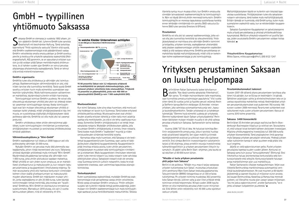 Etenkin siitä syystä, että GmbH:n osakkeenomistajat eivät pääsääntöisesti vastaa GmbH:n velvoitteista omalla omaisuudellaan ja GmbH soveltuu pienille ja keskisuurille yrityksille saksalaista