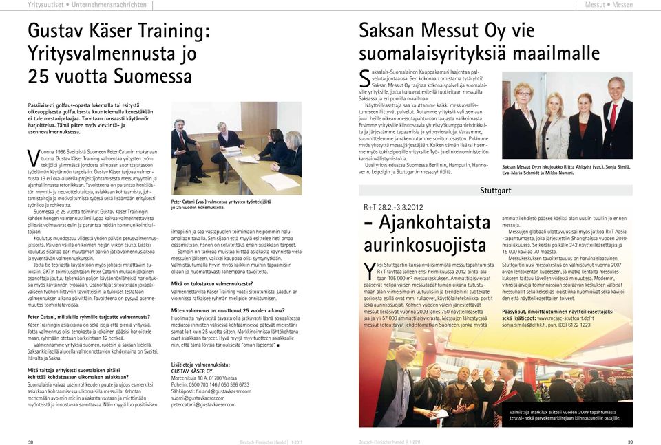 Vuonna 1986 Sveitsistä Suomeen Peter Catanin mukanaan tuoma Gustav Käser Training valmentaa yritysten työntekijöitä ylimmästä johdosta alimpaan suorittajatasoon työelämän käytännön tarpeisiin.