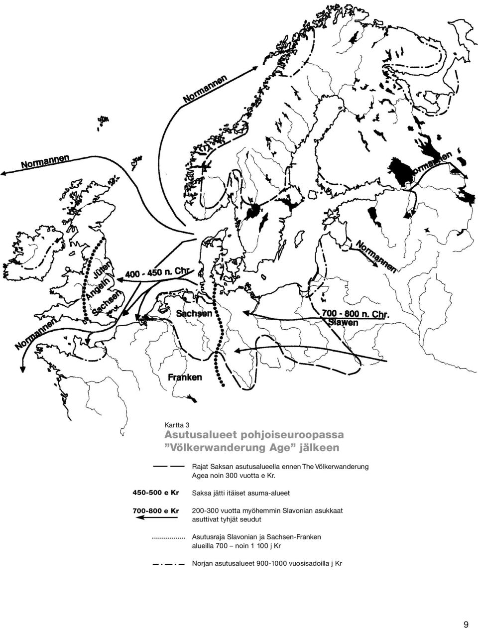 450-500 e Kr 700-800 e Kr Saksa jätti itäiset asuma-alueet 200-300 vuotta myöhemmin Slavonian