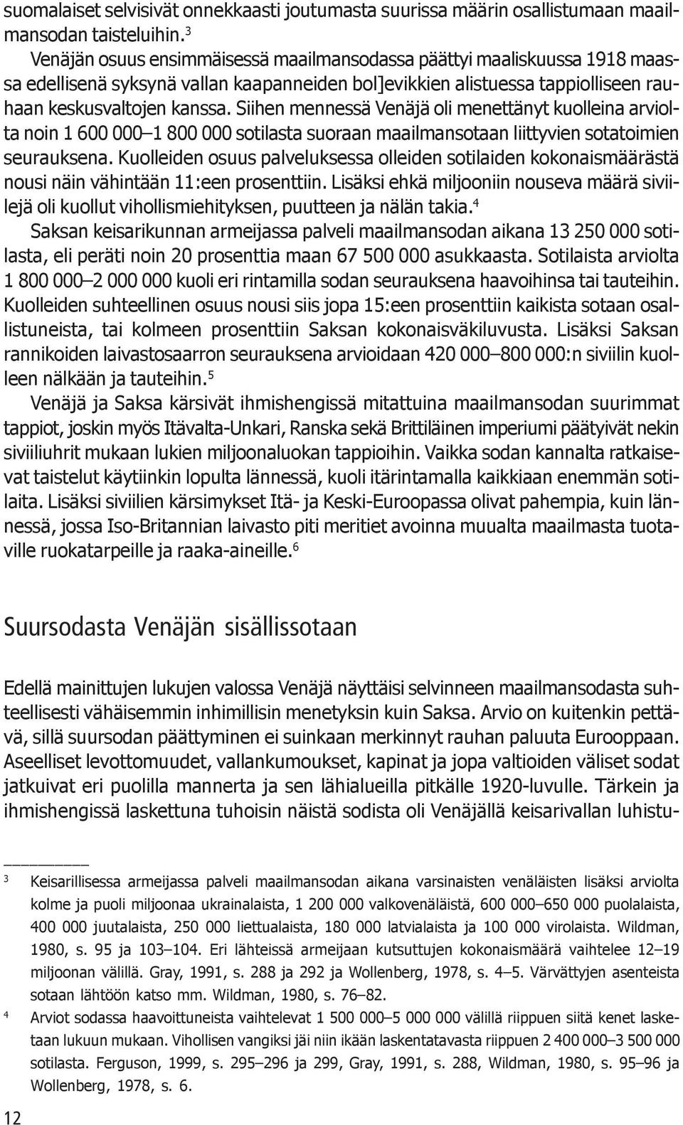 Siihen mennessä Venäjä oli menettänyt kuolleina arviolta noin 1 600 000 1 800 000 sotilasta suoraan maailmansotaan liittyvien sotatoimien seurauksena.