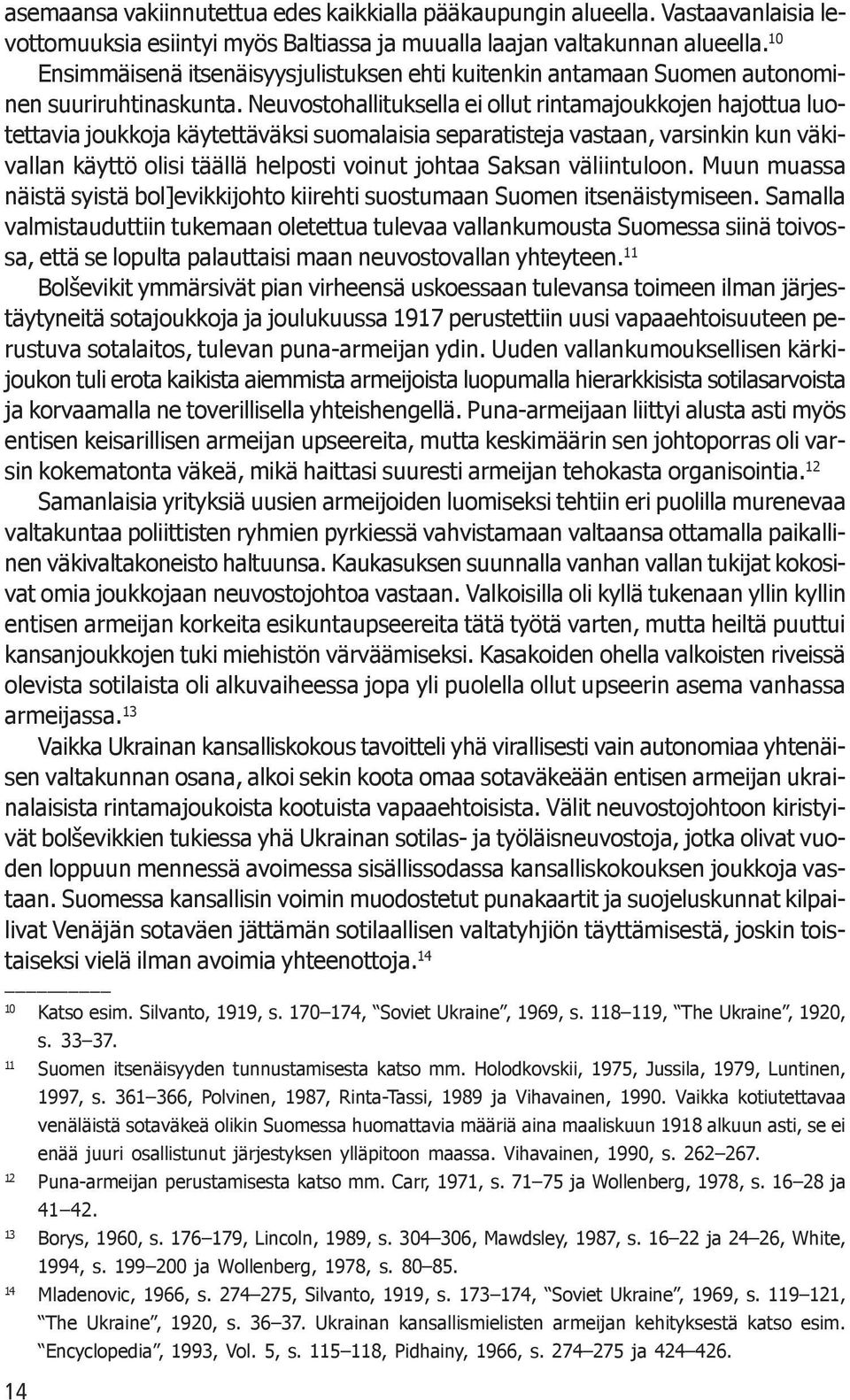 Neuvostohallituksella ei ollut rintamajoukkojen hajottua luotettavia joukkoja käytettäväksi suomalaisia separatisteja vastaan, varsinkin kun väkivallan käyttö olisi täällä helposti voinut johtaa