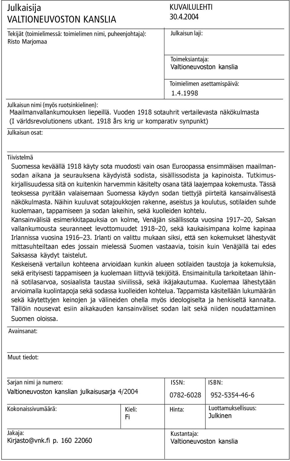 Vuoden 1918 sotauhrit vertailevasta näkökulmasta (I världsrevolutionens utkant. 1918 års krig ur komparativ synpunkt) Julkaisun osat: 1.4.