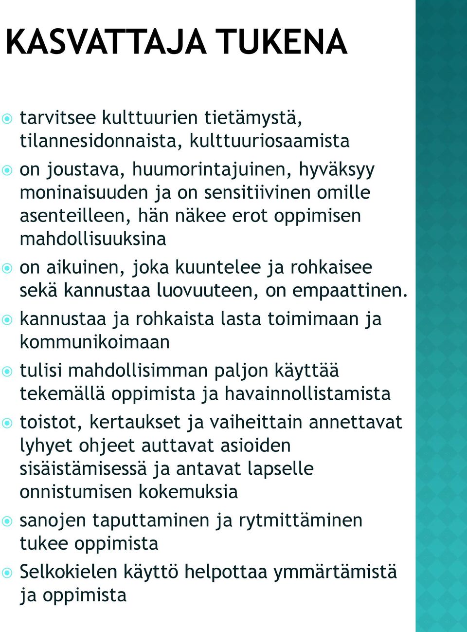 kannustaa ja rohkaista lasta toimimaan ja kommunikoimaan tulisi mahdollisimman paljon käyttää tekemällä oppimista ja havainnollistamista toistot, kertaukset ja vaiheittain