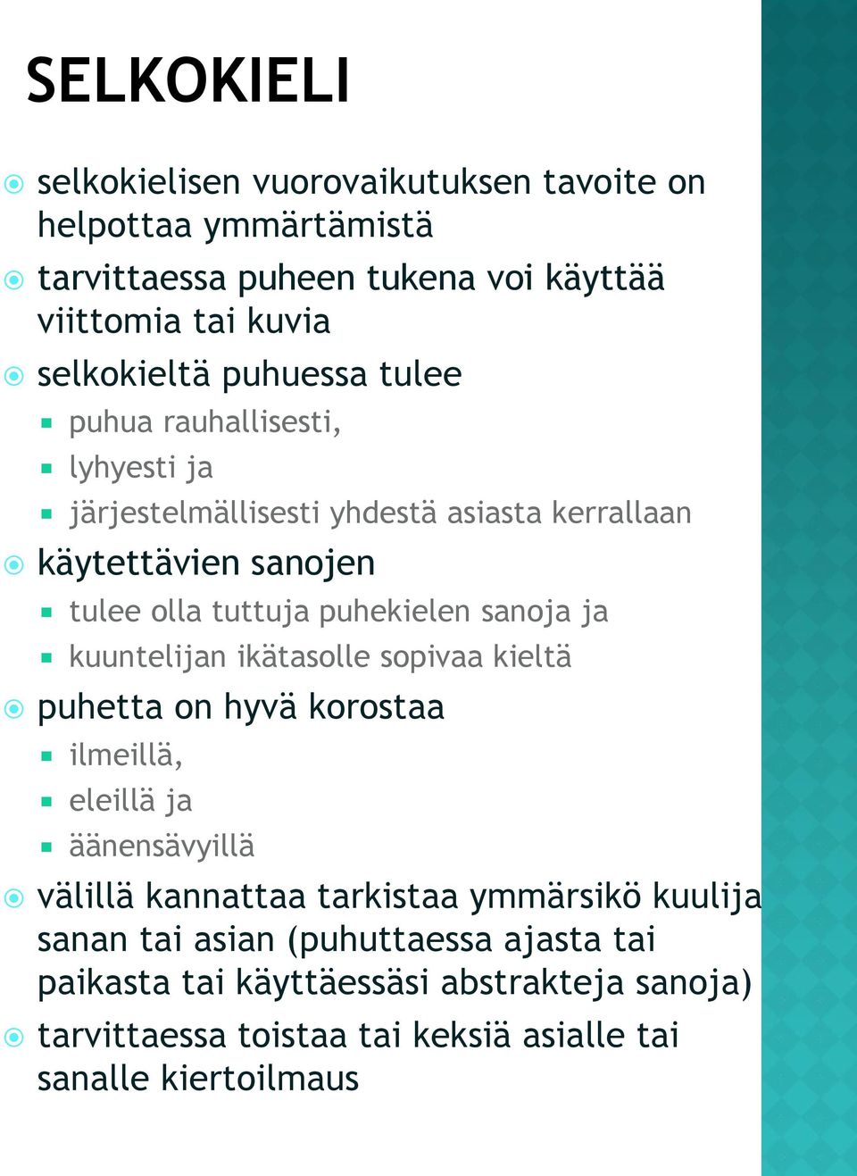 sanoja ja kuuntelijan ikätasolle sopivaa kieltä puhetta on hyvä korostaa ilmeillä, eleillä ja äänensävyillä välillä kannattaa tarkistaa ymmärsikö