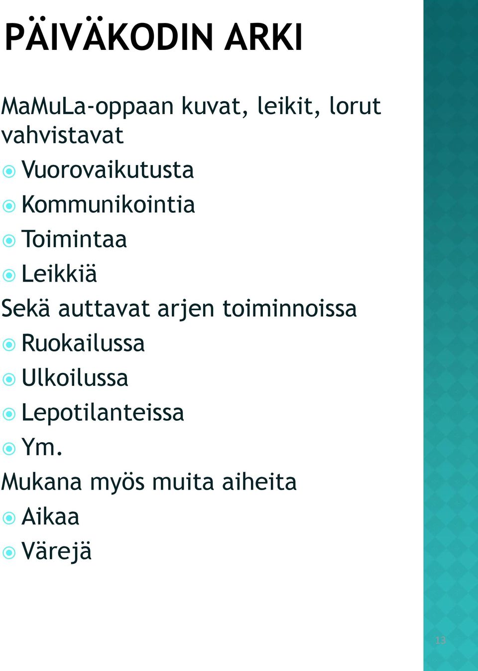 Leikkiä Sekä auttavat arjen toiminnoissa Ruokailussa