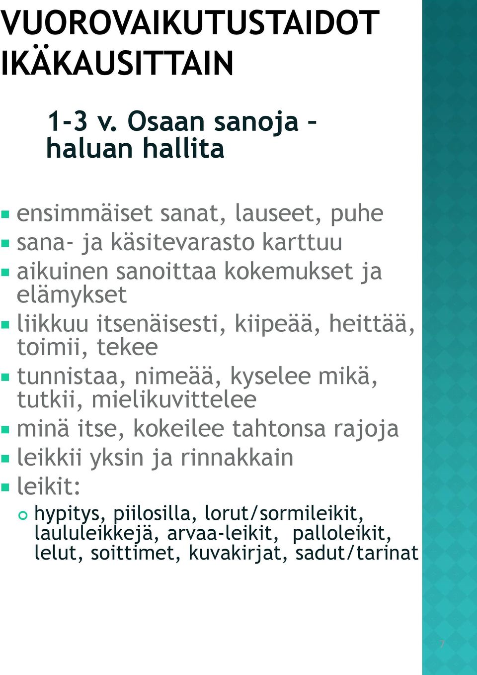ja elämykset liikkuu itsenäisesti, kiipeää, heittää, toimii, tekee tunnistaa, nimeää, kyselee mikä, tutkii,
