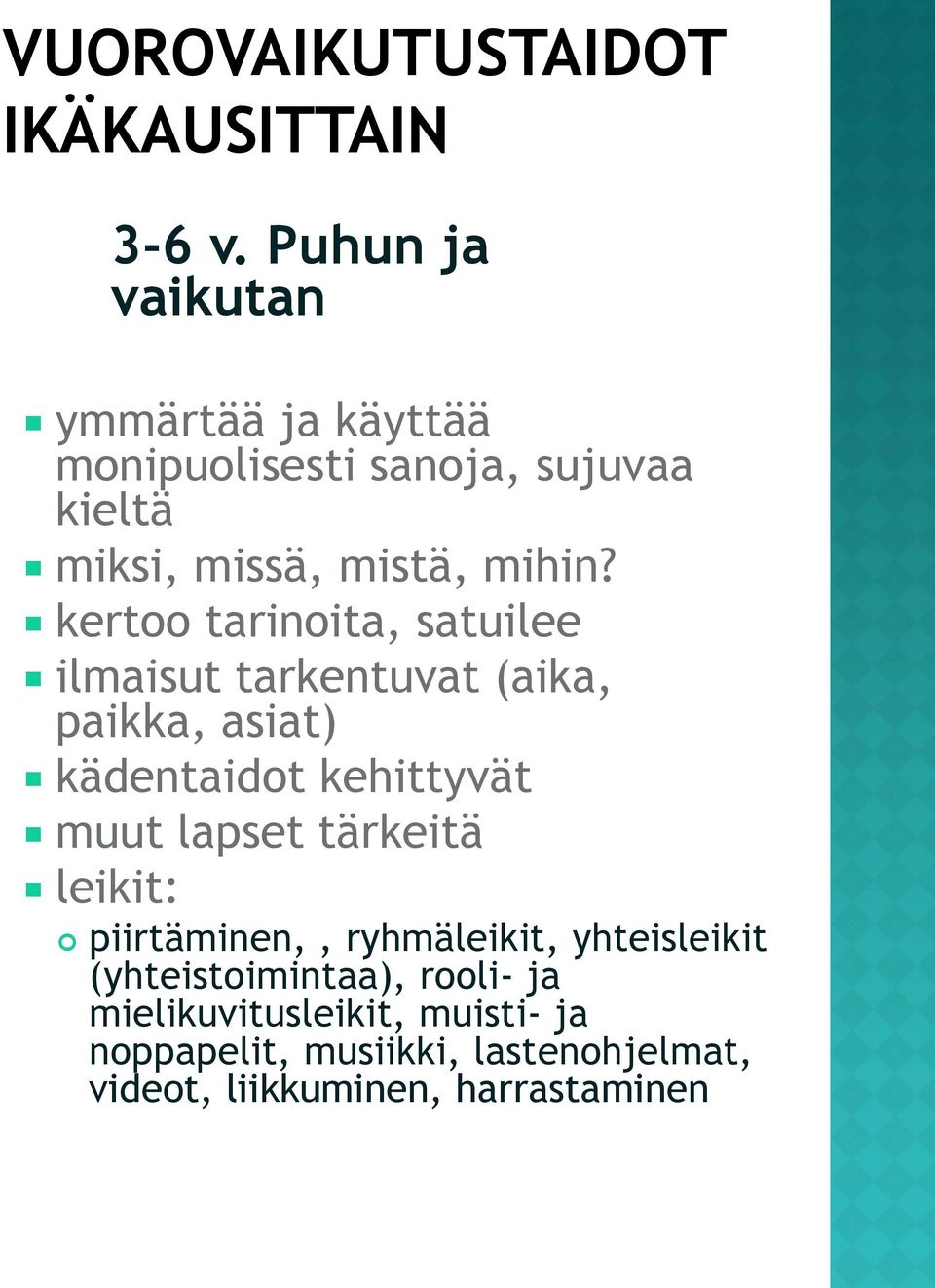 kertoo tarinoita, satuilee ilmaisut tarkentuvat (aika, paikka, asiat) kädentaidot kehittyvät muut lapset