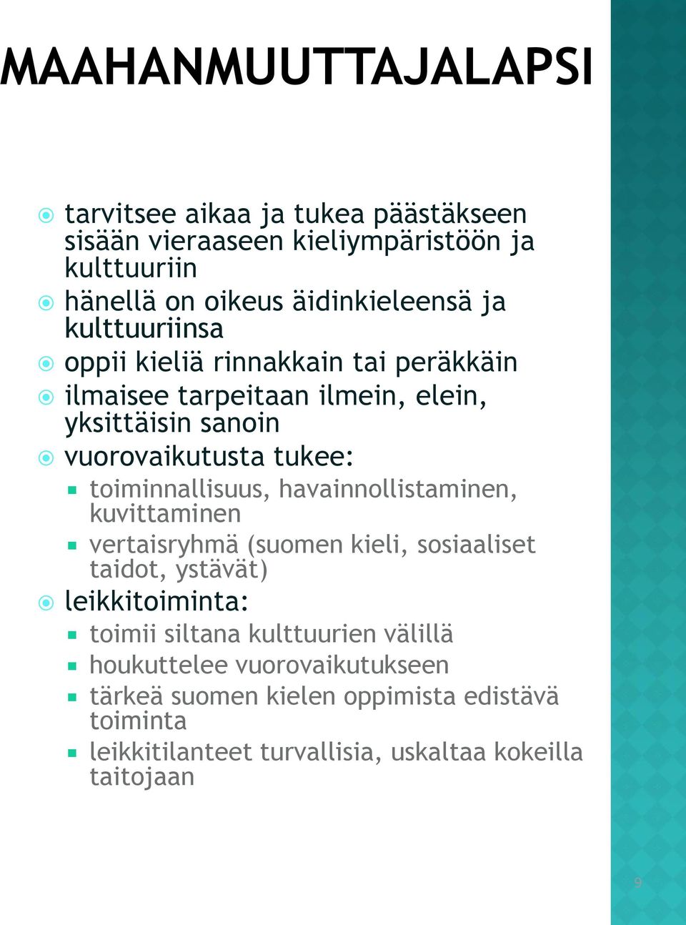 toiminnallisuus, havainnollistaminen, kuvittaminen vertaisryhmä (suomen kieli, sosiaaliset taidot, ystävät) leikkitoiminta: toimii siltana