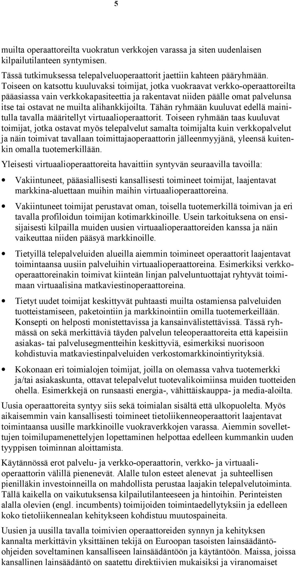 alihankkijoilta. Tähän ryhmään kuuluvat edellä mainitulla tavalla määritellyt virtuaalioperaattorit.