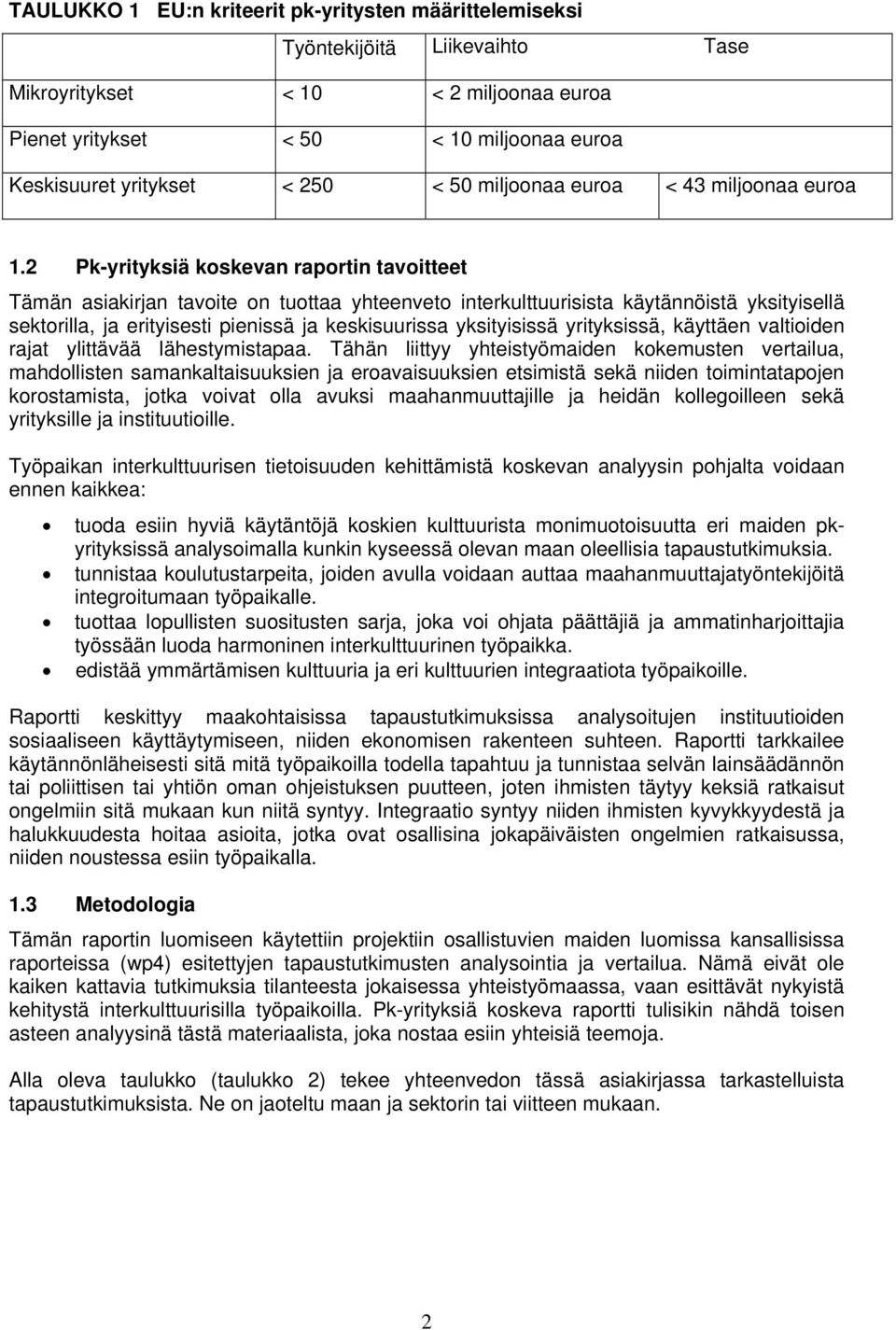 2 Pk-yrityksiä koskevan raportin tavoitteet Tämän asiakirjan tavoite on tuottaa yhteenveto interkulttuurisista käytännöistä yksityisellä sektorilla, ja erityisesti pienissä ja keskisuurissa