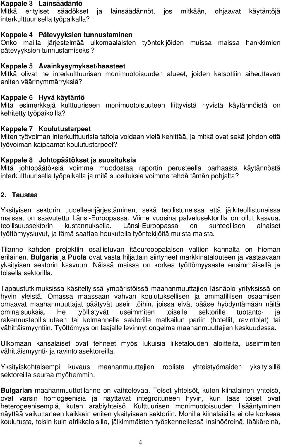 Kappale 5 Avainkysymykset/haasteet Mitkä olivat ne interkulttuurisen monimuotoisuuden alueet, joiden katsottiin aiheuttavan eniten väärinymmärryksiä?