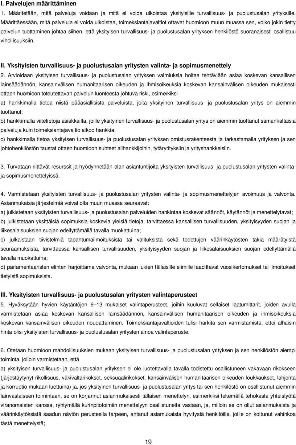 puolustusalan yrityksen henkilöstö suoranaisesti osallistuu vihollisuuksiin. II. Yksityisten turvallisuus- ja puolustusalan yritysten valinta- ja sopimusmenettely 2.