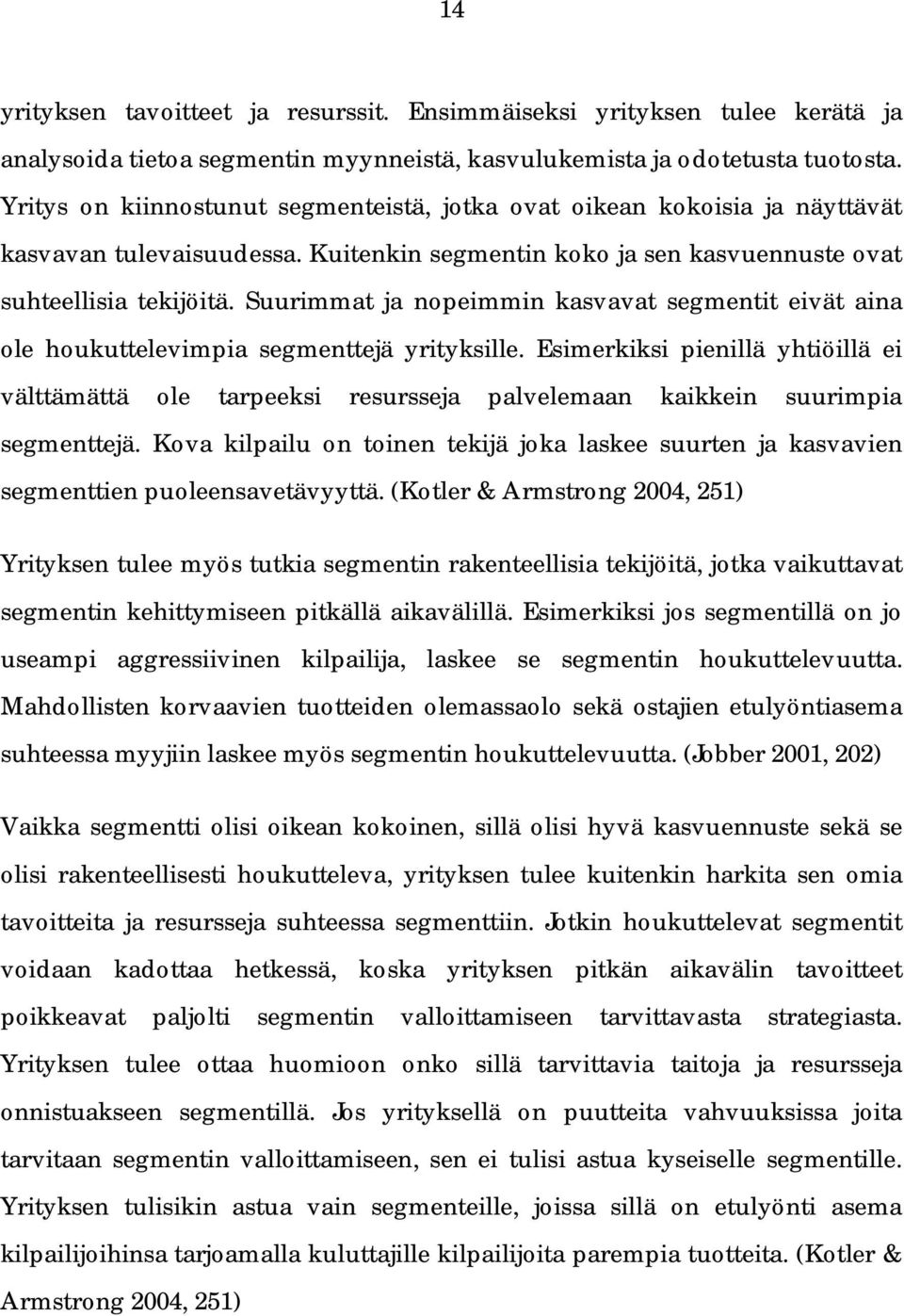 Suurimmat ja nopeimmin kasvavat segmentit eivät aina ole houkuttelevimpia segmenttejä yrityksille.