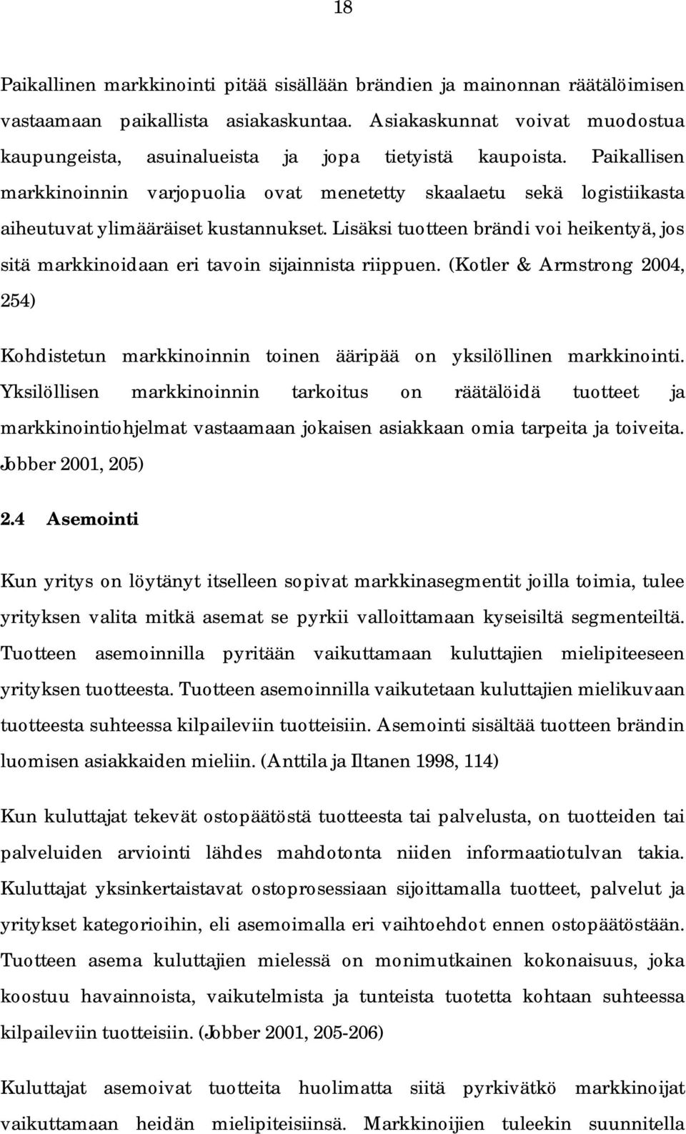 Paikallisen markkinoinnin varjopuolia ovat menetetty skaalaetu sekä logistiikasta aiheutuvat ylimääräiset kustannukset.