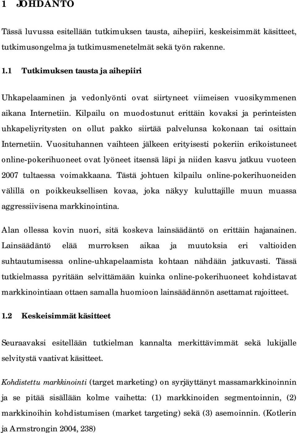 Kilpailu on muodostunut erittäin kovaksi ja perinteisten uhkapeliyritysten on ollut pakko siirtää palvelunsa kokonaan tai osittain Internetiin.