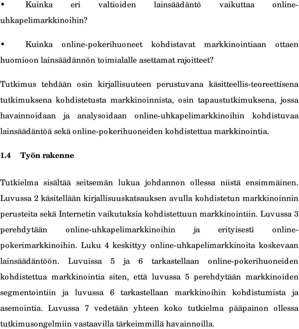 online-uhkapelimarkkinoihin kohdistuvaa lainsäädäntöä sekä online-pokerihuoneiden kohdistettua markkinointia. 1.4 Työn rakenne Tutkielma sisältää seitsemän lukua johdannon ollessa niistä ensimmäinen.