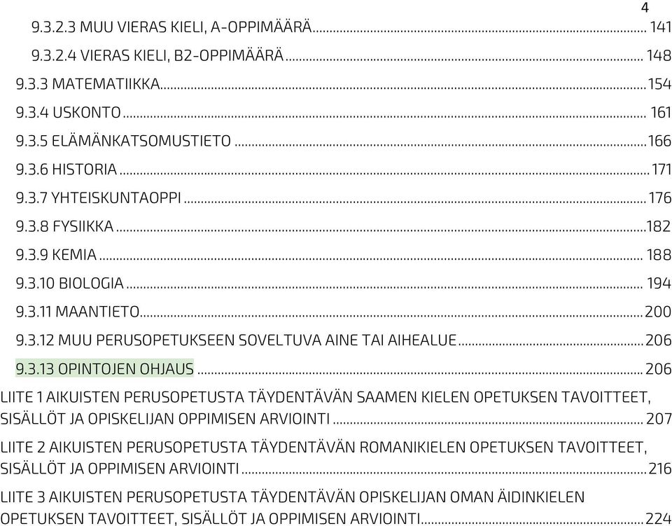 .. 206 LIITE 1 AIKUISTEN PERUSOPETUSTA TÄYDENTÄVÄN SAAMEN KIELEN OPETUKSEN TAVOITTEET, SISÄLLÖT JA OPISKELIJAN OPPIMISEN ARVIOINTI.