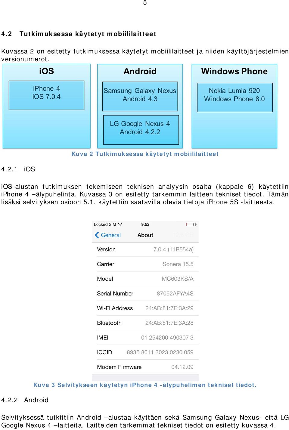 2 Android Kuva 3 Selvitykseen käytetyn iphone 4 -älypuhelimen tekniset tiedot.