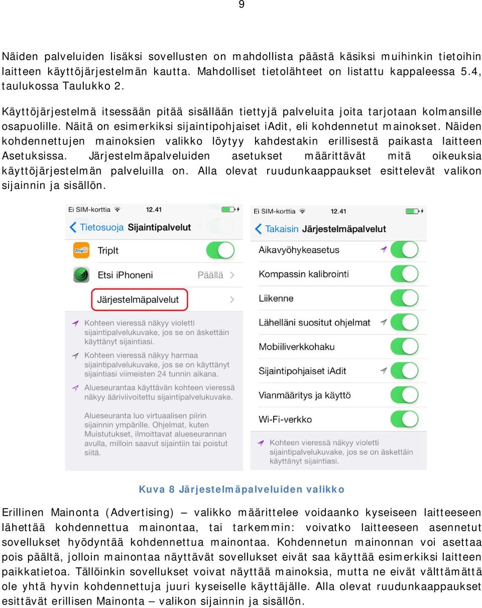 Näitä on esimerkiksi sijaintipohjaiset iadit, eli kohdennetut mainokset. Näiden kohdennettujen mainoksien valikko löytyy kahdestakin erillisestä paikasta laitteen Asetuksissa.