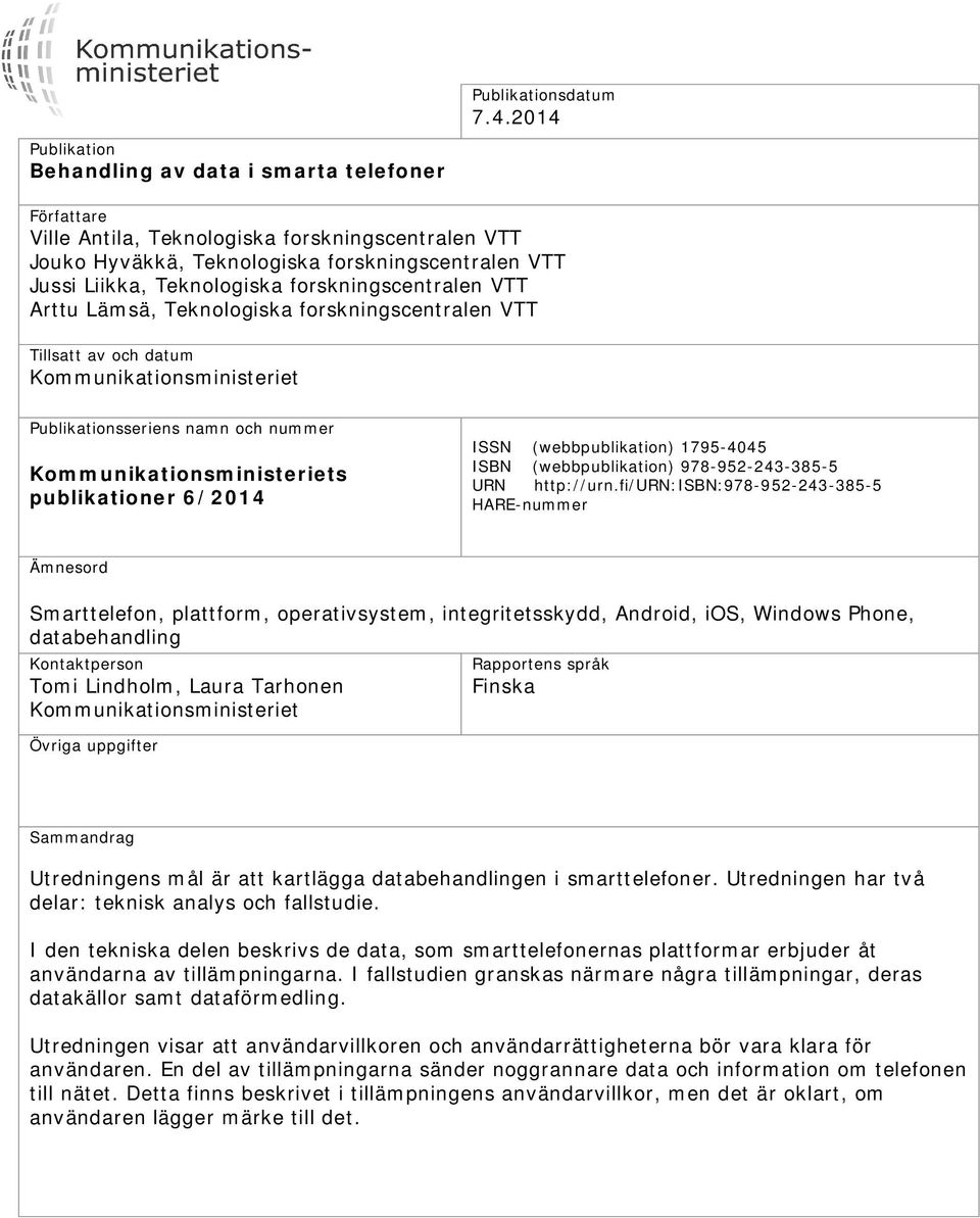 forskningscentralen VTT Arttu Lämsä, Teknologiska forskningscentralen VTT Tillsatt av och datum Kommunikationsministeriet Publikationsseriens namn och nummer Kommunikationsministeriets publikationer