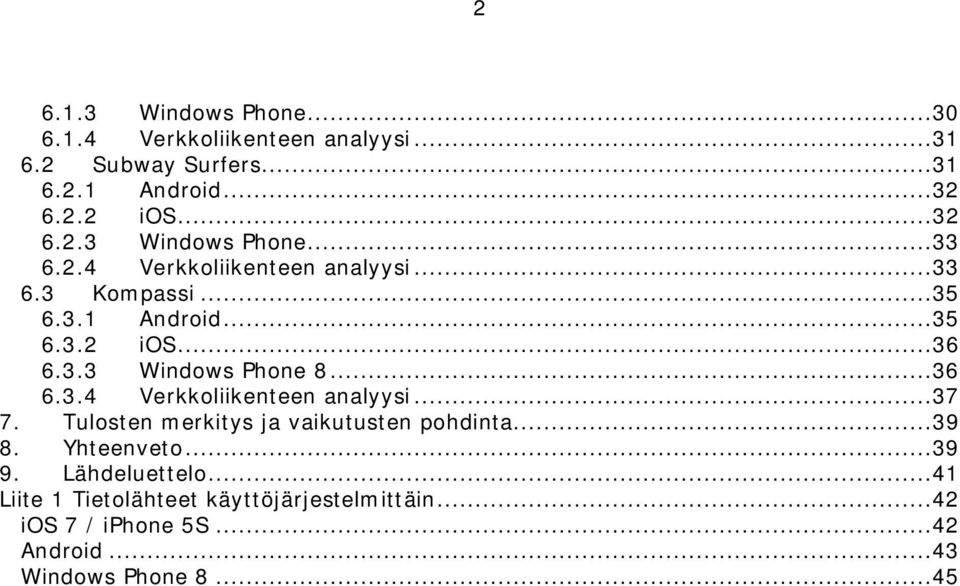 Tulosten merkitys ja vaikutusten pohdinta...39 8. Yhteenveto...39 9. Lähdeluettelo.