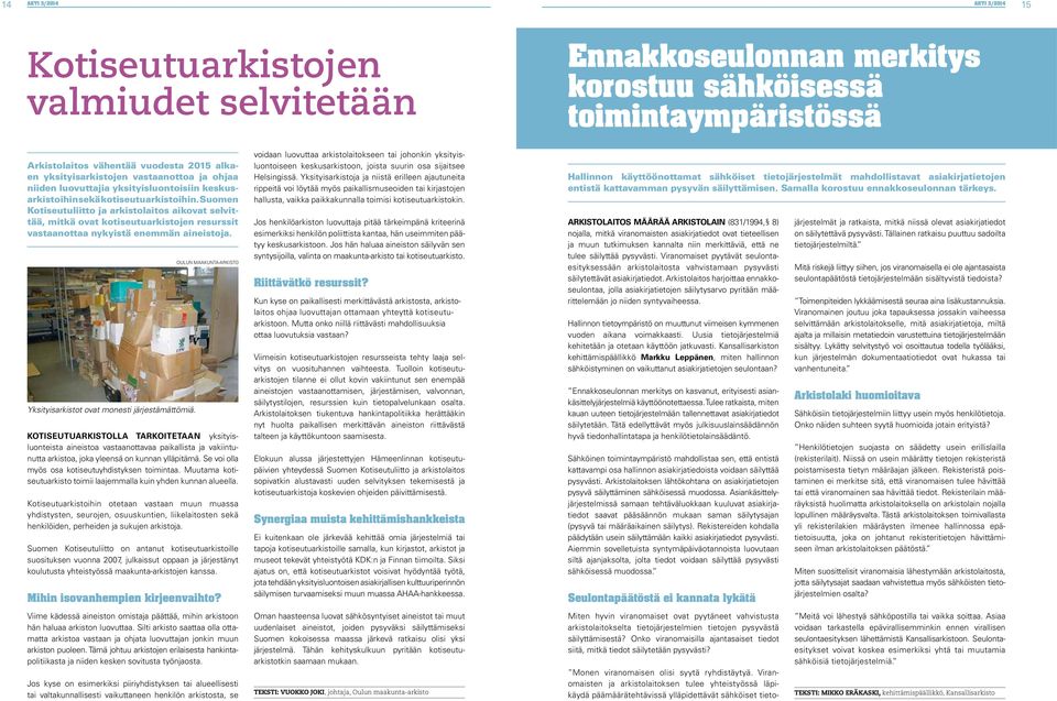 Suomen Kotiseutuliitto ja arkistolaitos aikovat selvittää, mitkä ovat kotiseutuarkistojen resurssit vastaanottaa nykyistä enemmän aineistoja. Yksityisarkistot ovat monesti järjestämättömiä.