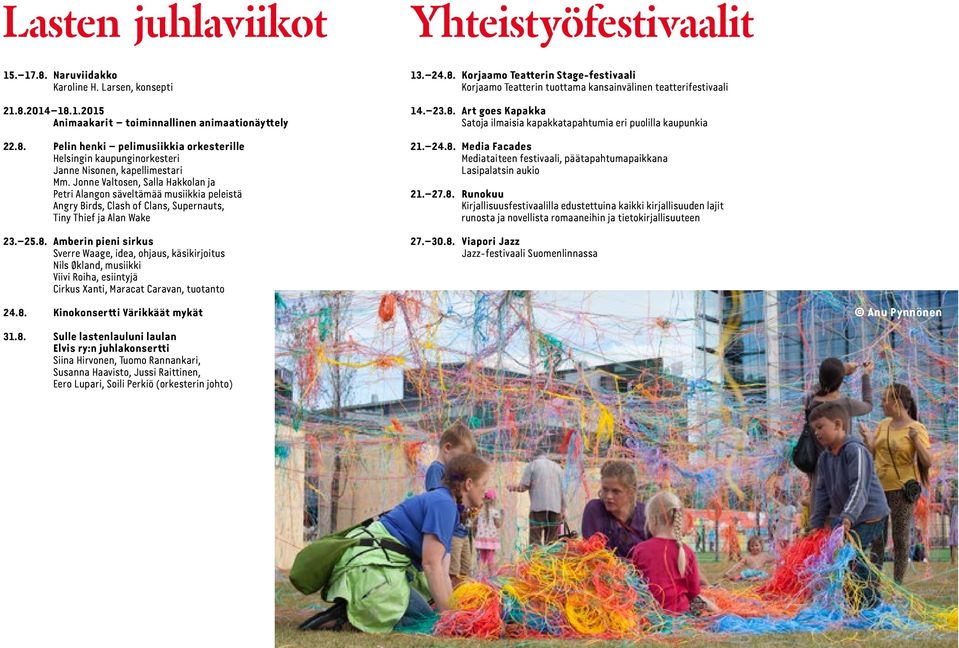 Amberin pieni sirkus Sverre Waage, idea, ohjaus, käsikirjoitus Nils Økland, musiikki Viivi Roiha, esiintyjä Cirkus Xanti, Maracat Caravan, tuotanto Yhteistyöfestivaalit 13. 24.8.