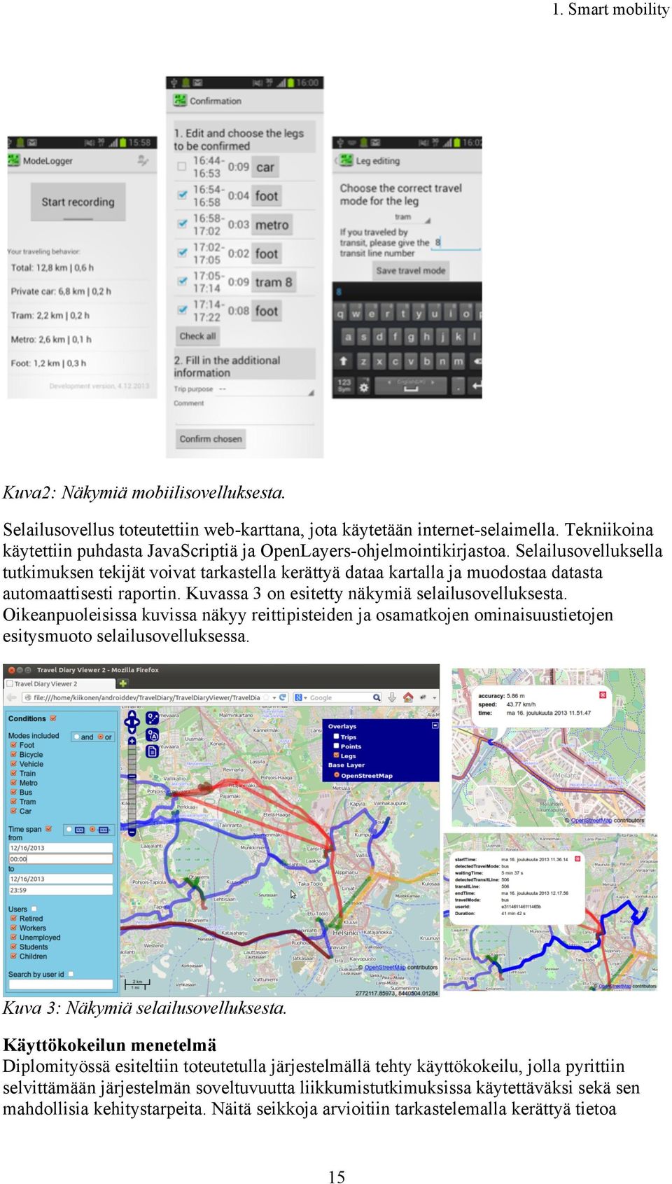 Selailusovelluksella tutkimuksen tekijät voivat tarkastella kerättyä dataa kartalla ja muodostaa datasta automaattisesti raportin. Kuvassa 3 on esitetty näkymiä selailusovelluksesta.