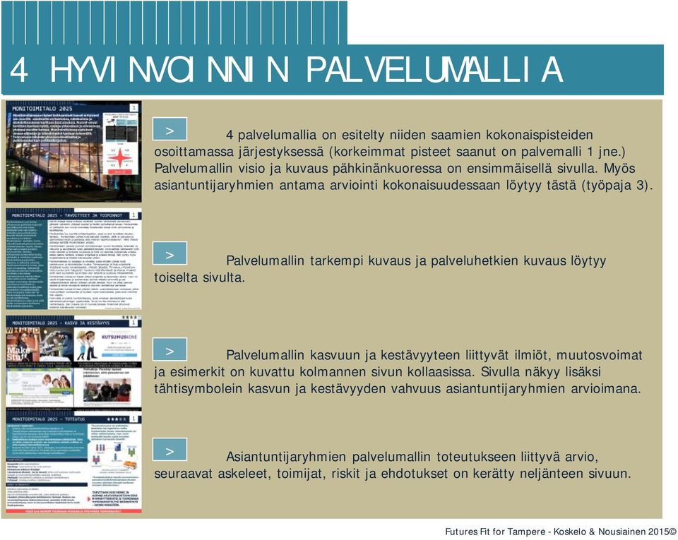 > Palvelumallin tarkempi kuvaus ja palveluhetkien kuvaus löytyy toiselta sivulta.