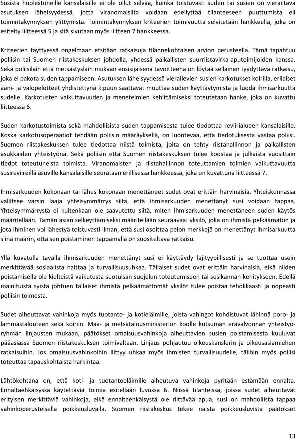 Kriteerien täyttyessä ongelmaan etsitään ratkaisuja tilannekohtaisen arvion perusteella.