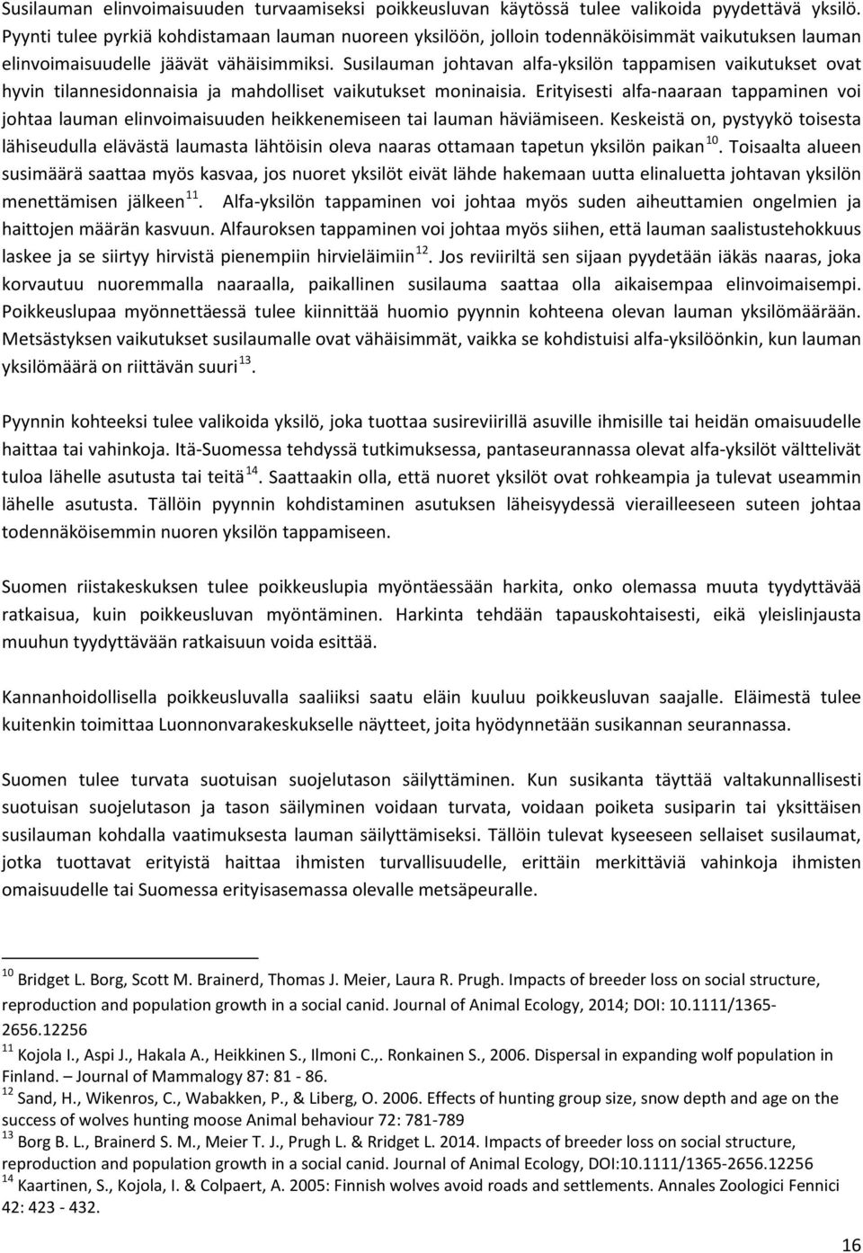 Susilauman johtavan alfa-yksilön tappamisen vaikutukset ovat hyvin tilannesidonnaisia ja mahdolliset vaikutukset moninaisia.