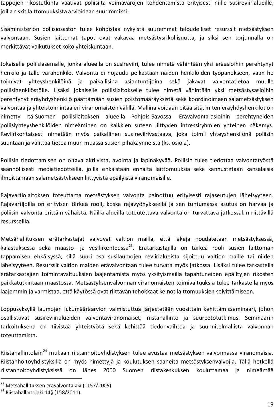 Susien laittomat tapot ovat vakavaa metsästysrikollisuutta, ja siksi sen torjunnalla on merkittävät vaikutukset koko yhteiskuntaan.