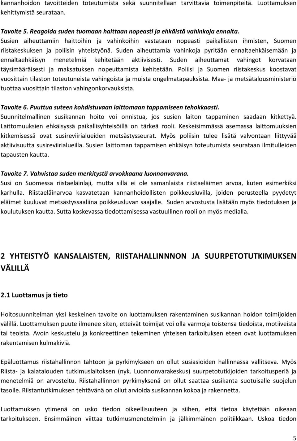 Susien aiheuttamiin haittoihin ja vahinkoihin vastataan nopeasti paikallisten ihmisten, Suomen riistakeskuksen ja poliisin yhteistyönä.