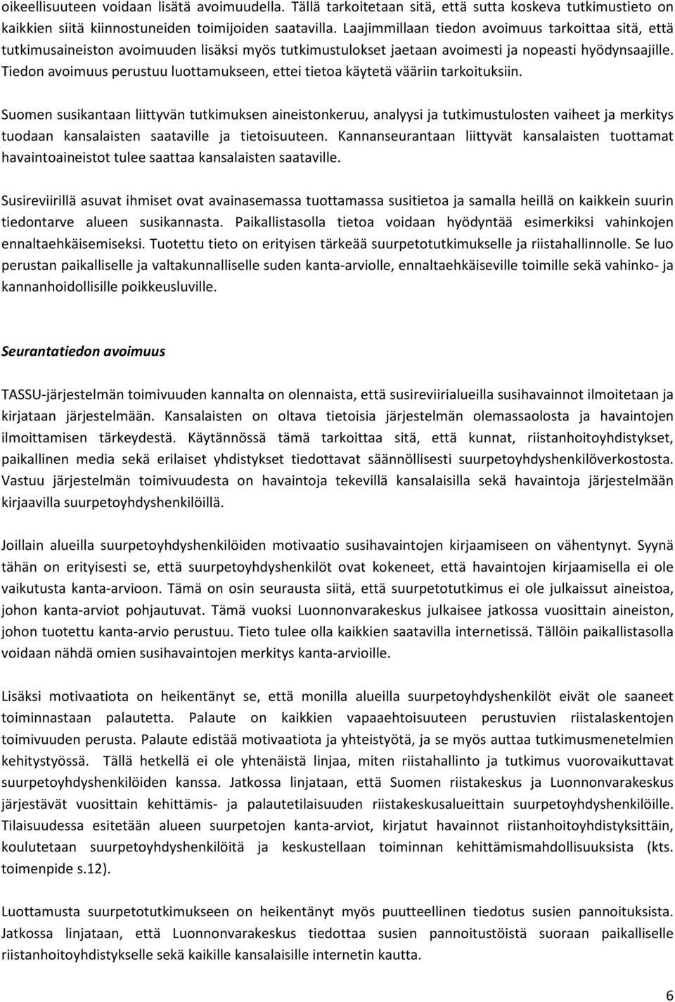Tiedon avoimuus perustuu luottamukseen, ettei tietoa käytetä vääriin tarkoituksiin.