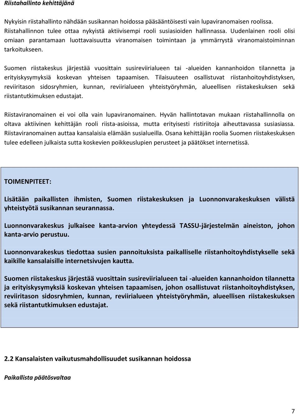Uudenlainen rooli olisi omiaan parantamaan luottavaisuutta viranomaisen toimintaan ja ymmärrystä viranomaistoiminnan tarkoitukseen.