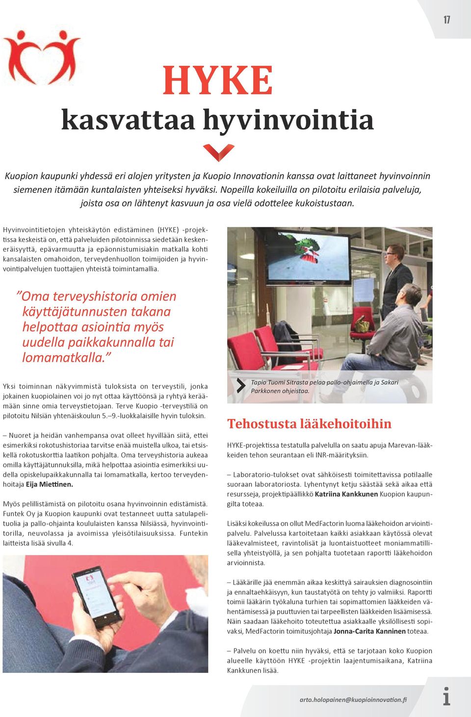 Hyvinvointitietojen yhteiskäytön edistäminen (HYKE) -projektissa keskeistä on, että palveluiden pilotoinnissa siedetään keskeneräisyyttä, epävarmuutta ja epäonnistumisiakin matkalla kohti