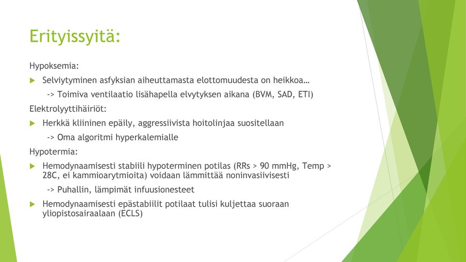 hyperkalemialle Hypotermia: Hemodynaamisesti stabiili hypoterminen potilas (RRs > 90 mmhg, Temp > 28C, ei kammioarytmioita) voidaan