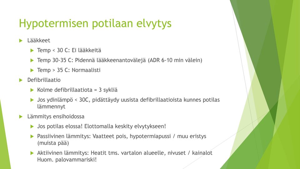 kunnes potilas lämmennyt Lämmitys ensihoidossa Jos potilas elossa! Elottomalla keskity elvytykseen!