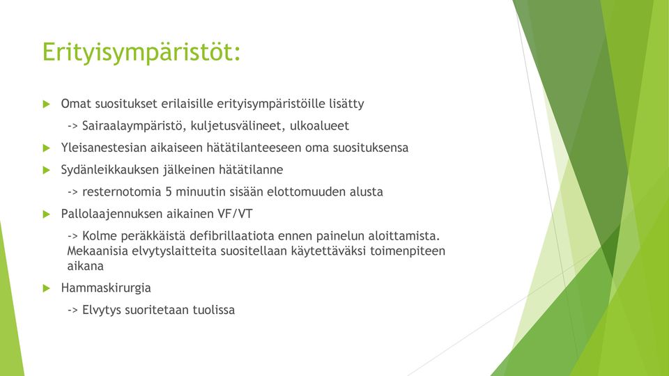 resternotomia 5 minuutin sisään elottomuuden alusta Pallolaajennuksen aikainen VF/VT -> Kolme peräkkäistä defibrillaatiota