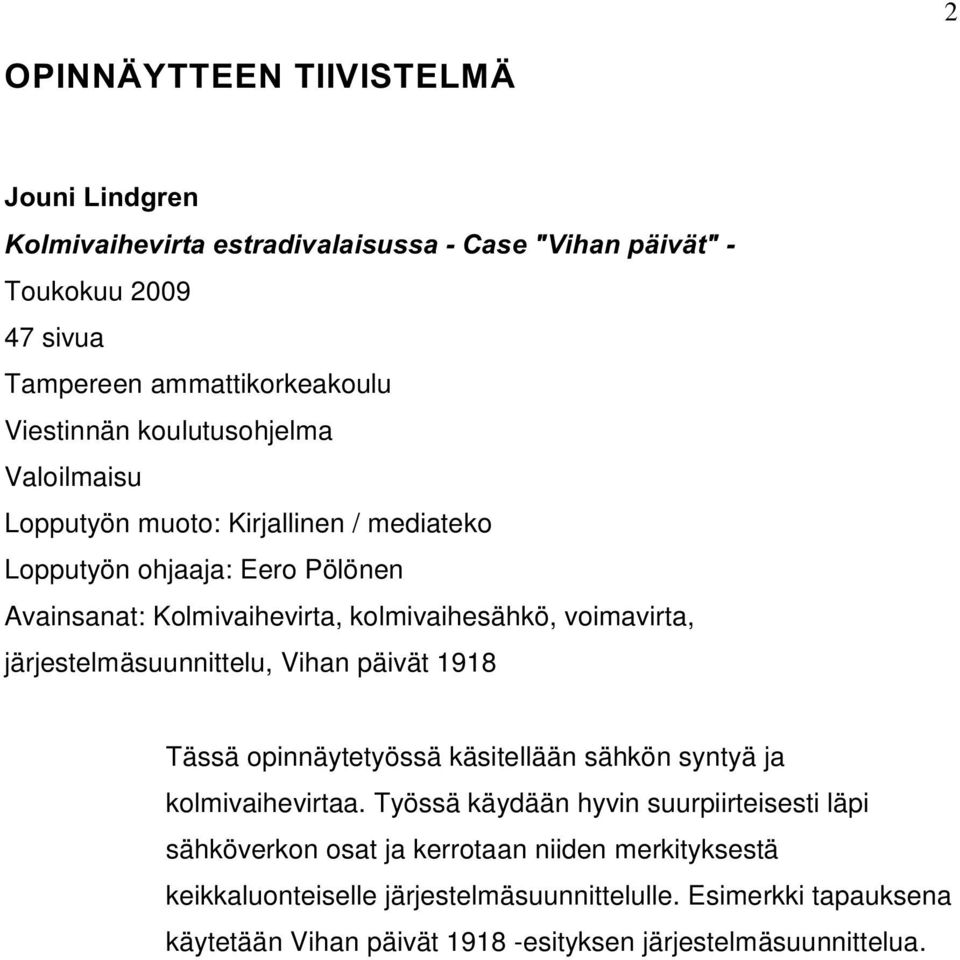 järjestelmäsuunnittelu, Vihan päivät 1918 Tässä opinnäytetyössä käsitellään sähkön syntyä ja kolmivaihevirtaa.