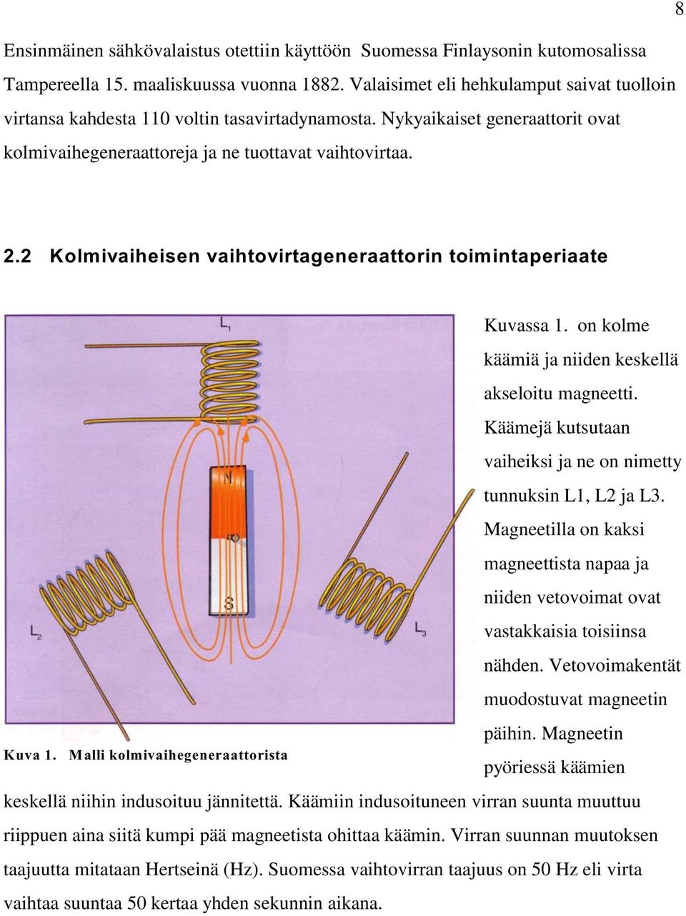 2 Kolmivaiheisen vaihtovirtageneraattorin toimintaperiaate Kuva 1. M alli kolmivaihegeneraattorista Kuvassa 1. on kolme käämiä ja niiden keskellä akseloitu magneetti.