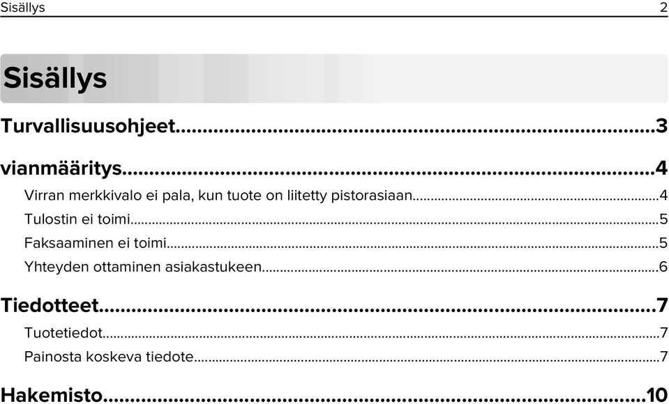 ..4 Tulostin ei toimi...5 Faksaaminen ei toimi.